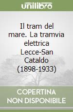 Il tram del mare. La tramvia elettrica Lecce-San Cataldo (1898-1933)