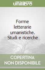 Forme letterarie umanistiche. Studi e ricerche libro