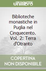 Biblioteche monastiche in Puglia nel Cinquecento. Vol. 2: Terra d'Otranto libro