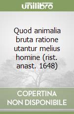 Quod animalia bruta ratione utantur melius homine (rist. anast. 1648) libro