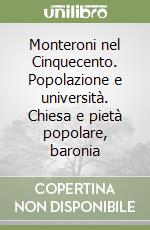 Monteroni nel Cinquecento. Popolazione e università. Chiesa e pietà popolare, baronia libro