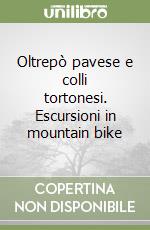 Oltrepò pavese e colli tortonesi. Escursioni in mountain bike