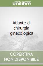 Atlante di chirurgia ginecologica