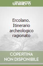 Ercolano. Itinerario archeologico ragionato