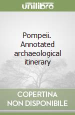 Pompeii. Annotated archaeological itinerary libro