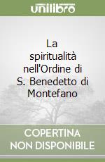 La spiritualità nell'Ordine di S. Benedetto di Montefano libro