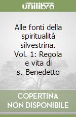 Alle fonti della spiritualità silvestrina. Vol. 1: Regola e vita di s. Benedetto libro