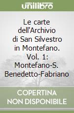 Le carte dell'Archivio di San Silvestro in Montefano. Vol. 1: Montefano-S. Benedetto-Fabriano libro