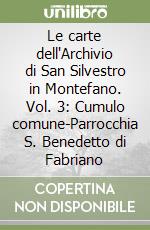 Le carte dell'Archivio di San Silvestro in Montefano. Vol. 3: Cumulo comune-Parrocchia S. Benedetto di Fabriano libro