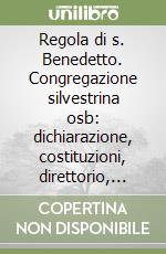 Regola di s. Benedetto. Congregazione silvestrina osb: dichiarazione, costituzioni, direttorio, documento formazione libro