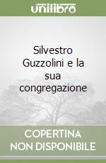 Silvestro Guzzolini e la sua congregazione libro