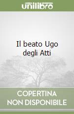 Il beato Ugo degli Atti libro