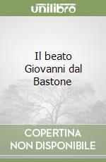 Il beato Giovanni dal Bastone libro