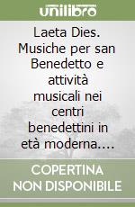 Laeta Dies. Musiche per san Benedetto e attività musicali nei centri benedettini in età moderna. Atti della Giornata di studi (Fabriano, 23 sett. 2002). Con CD Audio libro