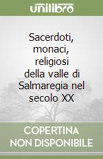 Sacerdoti, monaci, religiosi della valle di Salmaregia nel secolo XX libro