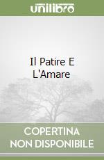 Il Patire E L'Amare libro