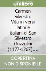 Carmen Silvestri. Vita in versi latini e italiani di San Silvestro Guzzolini (1177-1267). Testo italiano e latino. Ediz. bilingue libro