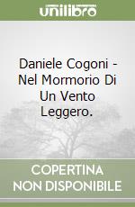 Daniele Cogoni - Nel Mormorio Di Un Vento Leggero. libro