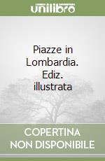 Piazze in Lombardia. Ediz. illustrata libro