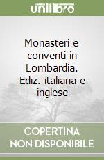 Monasteri e conventi in Lombardia. Ediz. italiana e inglese libro