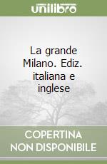 La grande Milano. Ediz. italiana e inglese libro