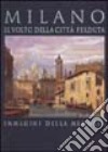 Milano. Il volto della città perduta. Immagini della memoria. Ediz. illustrata libro