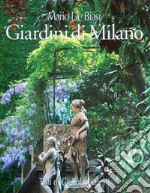 Giardini di Milano-Milan's gardens. Ediz. bilingue libro