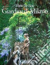 Giardini di Milano-Milan's gardens. Ediz. bilingue libro