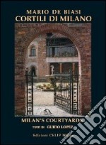 Cortili di Milano. Ediz. italiana e inglese libro