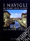 I Navigli. Da Milano lungo i canali. La bellezza nell'arte e nel paesaggio. Ediz. illustrata libro