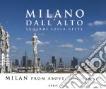 Milano dall'alto. Sguardi sulla città. Ediz. italiana e inglese libro