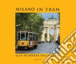 Milano in tram.. Alla scoperta della città. Ediz. illustrata libro