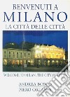 Benvenuti a Milano. La città delle città-Welcome to Milan. The city of cities. Ediz. bilingue libro