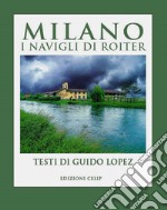 Milano. I Navigli di Roiter. Ediz. illustrata libro