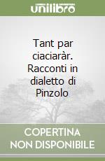 Tant par ciaciaràr. Racconti in dialetto di Pinzolo libro