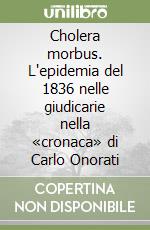 Cholera morbus. L'epidemia del 1836 nelle giudicarie nella «cronaca» di Carlo Onorati libro