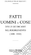 Fatti uomini e cose delle giudicarie nel Risorgimento (1848-1918). Ediz. limitata libro