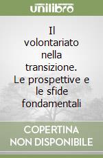 Il volontariato nella transizione. Le prospettive e le sfide fondamentali libro