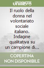 Il ruolo della donna nel volontariato sociale italiano. Indagine qualitativa su un campione di donne volontarie libro