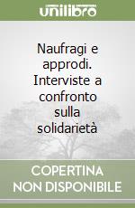Naufragi e approdi. Interviste a confronto sulla solidarietà libro
