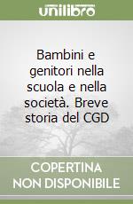 Bambini e genitori nella scuola e nella società. Breve storia del CGD