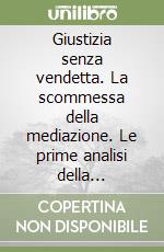 Giustizia senza vendetta. La scommessa della mediazione. Le prime analisi della Conferenza nazionale «Volontariato giustizia» libro