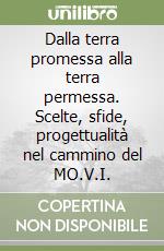 Dalla terra promessa alla terra permessa. Scelte, sfide, progettualità nel cammino del MO.V.I. libro