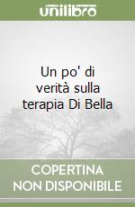 Un po' di verità sulla terapia Di Bella libro