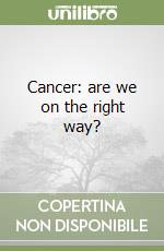 Cancer: are we on the right way? libro