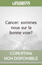 Cancer: sommes nous sur la bonne voie? libro