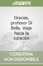 Gracias, profesor Di Bella. Viaje hacia la curaciòn libro