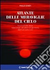 Atlante delle meraviglie del cielo. Fenomeni della natura, meteorologici, atmosferici ed astronomici, visibili ad occhio nudo libro