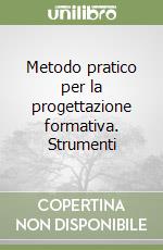 Metodo pratico per la progettazione formativa. Strumenti