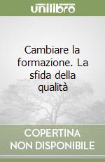 Cambiare la formazione. La sfida della qualità libro